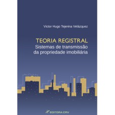 TEORIA REGISTRAL SISTEMAS DE TRANSMISSÃO DA PROPRIEDADE IMOBILIÁRIA