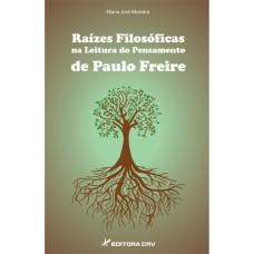 RAÍZES FILOSÓFICAS NA LEITURA DO PENSAMENTO DE PAULO FREIRE