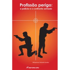 PROFISSÃO PERIGO: A POLÍ­CIA E O CONFRONTO ARMADO