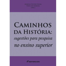 CAMINHOS DA HISTÓRIA: SUGESTÕES PARA PESQUISA NO ENSINO SUPERIOR