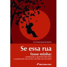 SE ESSA RUA FOSSE MINHA: PROFESSORES E GESTORES DISCUTEM A EXPLORAÇÃO SEXUAL DE MENORES NAS ESCOLAS?