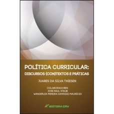 POLÍTICA CURRICULAR: DISCURSOS, (CON)TEXTOS E PRÁTICAS