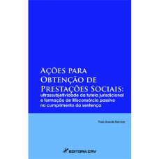 AÇÕES PARA OBTENÇÃO DE PRESTAÇÕES SOCIAIS: ULTRASSUBJETIVIDADE DA TUTELA JURISDICIONAL E FORMAÇÃO DE LITISCONSÓRCIO PASSIVO NO CUMPRIMENTO DA SENTENÇA