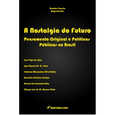 A NOSTALGIA DO FUTURO PENSAMENTO ORIGINAL E POLÍTICAS PÚBLICAS NO BRASIL