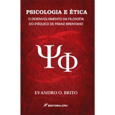 PSICOLOGIA E ÉTICA O DESENVOLVIMENTO DA FILOSOFIA DO PSÍQUICO DE FRANZ BRENTANO