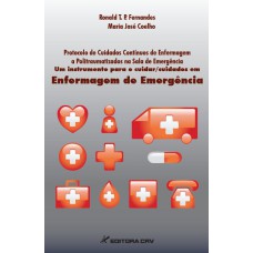 PROTOCOLO DE CUIDADOS DE ENFERMAGEM A POLITRAUMATIZADOS NA SALA DE EMERGÊNCIA: UM INSTRUMENTO PARA O CUIDAR/CUIDADOS EM ENFERMAGEM DE EMERGÊNCIA