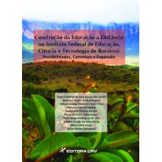 CONSTRUÇÃO DA EDUCAÇÃO A DISTÂNCIA NO INSTITUTO FEDERAL DE EDUCAÇÃO, CIÊNCIA E TECNOLOGIA DE RORAIMA POSSIBILIDADES, CAMINHOS E EXPANSÃO