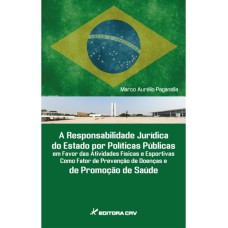 A RESPONSABILIDADE JURÍDICA DO ESTADO POR POLÍTICAS PÚBLICAS EM FAVOR DAS ATIVIDADES FÍSICAS E ESPORTIVAS COMO FATOR DE PREVENÇÃO DE DOENÇAS E PROMOÇÃO DE SAÚDE