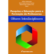 PESQUISA E EDUCAÇÃO PARA A FORMAÇÃO DE PROFESSORES: OLHARES INTERDISCIPLINARES