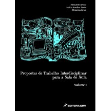 PROPOSTA DE TRABALHOS INTERDISCIPLINAR PARA SALA DE AULA VOLUME I