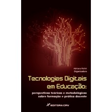 TECNOLOGIAS DIGITAIS EM EDUCAÇÃO: PERSPECTIVAS TEÓRICAS E METODOLÓGICAS SOBRE FORMAÇÃO E PRÁTICA DOCENTE