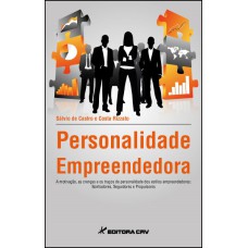 PERSONALIDADE EMPREENDEDORA: A MOTIVAÇÃO, AS CRENÇAS E OS TRAÇOS DE PERSONALIDADE DOS ESTILOS EMPREENDEDORES: SONHADORES, SEGUIDORES E PROPULSORES