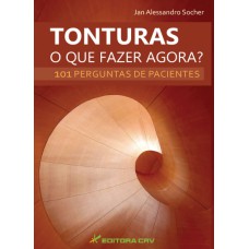 TONTURAS O QUE FAZER AGORA? 101 PERGUNTAS DE PACIENTES