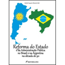 REFORMA DO ESTADO E DA ADMINISTRAÇÃO PÚBLICA NO BRASIL E NA ARGENTINA NA DÉCADA DE 90