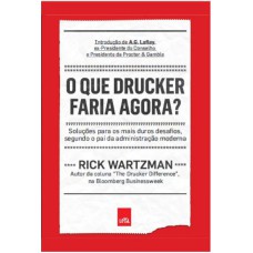 O QUE DRUCKER FARIA AGORA?