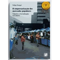 A EMPRESARIZAÇÃO DOS MERCADOS POPULARES: TRABALHO E FORMAÇÃO EXCLUDENTE