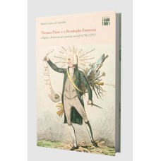 THOMAS PAINE E A REVOLUÇÃO FRANCESA: RELIGIÃO, DEMOCRACIA E JUSTIÇA SOCIAL (1793-1797)