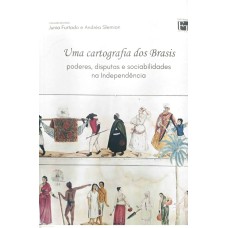 UMA CARTOGRAFIA DOS BRASIS: PODERES, DISPUTAS E SOCIABILIDADES NA INDEPENDÊNCIA