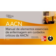 MANUAL DE ELEMENTOS ESSENCIAIS DE ENFERMAGEM EM CUIDADOS CRÍTICOS DA AACN