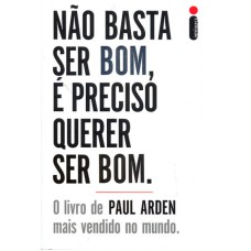 NÃO BASTA SER BOM, É PRECISO QUERER SER BOM.