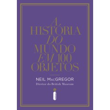 A HISTÓRIA DO MUNDO EM 100 OBJETOS