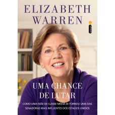 UMA CHANCE DE LUTAR - COMO UMA MÃE DE CLASSE MÉDIA SE TORNOU UMA DAS SENADORAS MAIS INFLUENTES DOS ESTADOS UNIDOS