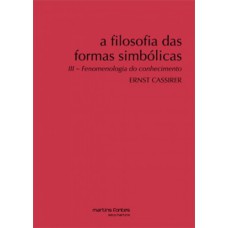 A filosofia das formas simbólicas: Fenomenologia do conhecimento