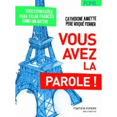 Vous avez la parole!: 1000 expressões para falar francês como um nativo
