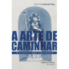 A arte de caminhar: O escritor como caminhante