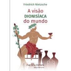 A visão dionisíaca do mundo: e outros textos de juventude