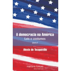 A democracia na América: leis e costumes - Livro I