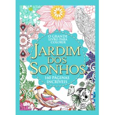 O GRANDE LIVRO DE COLORIR JARDIM DOS SONHOS