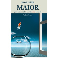 UMA VIDA MAIOR - PARA QUEM ACREDITA EM VIDA ANTES DA MORTE - 1º