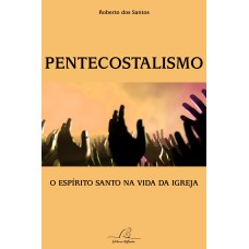 PENTECOSTALISMO - O ESPÍRITO SANTO NA VIDA DA IGREJA