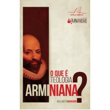 QUE É TEOLOGIA ARMINIANA, O