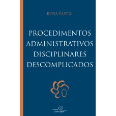 PROCEDIMENTOS ADMINISTRATIVOS DISCIPLINARES DESCOMPLICADOS