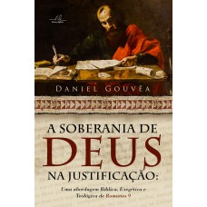 SOBERANIA DE DEUS NA JUSTIFICAÇÃO, A