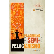 PELAGIANISMO E SEMI PELAGIANISMO