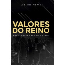 VALORES DO REINO - AMOR HONRA UNIDADE ORDEM