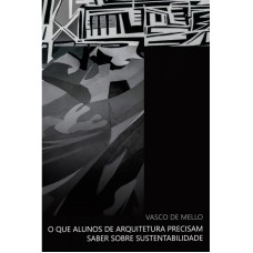 O QUE ALUNOS DE ARQUITETURA PRECISAM SABER SOBRE SUSTENTABILIDADE