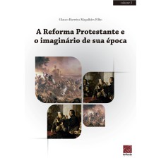 REFORMA PROTESTANTE E O IMAGINÁRIO DE SUA ÉPOCA, A