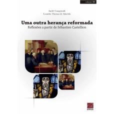 UMA OUTRA HERANÇA REFORMADA - REFLEXÕES A PARTIR DE SÉBASTIEN CASTELLION