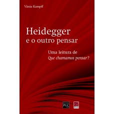 HEIDEGGER E O OUTRO PENSAR - UMA LEITURA DE QUE CHAMAMOS PENSAR