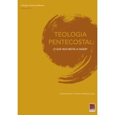 TEOLOGIA PENTECOSTAL - O QUE NOS RESTA A FAZER