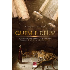 QUEM É DEUS - UMA BUSCA PELA IDENTIDADE DIVINA NOS LIVROS DE DANIEL E APOCALIPSE