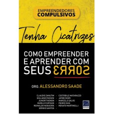 TENHA CICATRIZES: COMO EMPREENDER E APRENDER COM SEUS ERROS