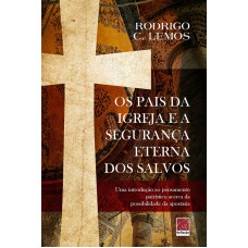 OS PAIS DA IGREJA E A SEGURANÇA ETERNA DOS SALVOS