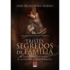 TRISTES SEGREDOS DE FAMÍLIA. OS ARMINIANOS REFORMADOS E A ESCRAVIDÃO NO BRASIL IMPÉRIO