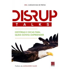 DISRUPTALKS - HISTÓRIAS E DICAS PARA QUEM SONHA EMPREENDER