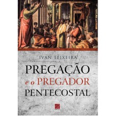 PREGAÇÃO E O PREGADOR PENTECOSTAL